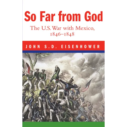 So Far from God: The U. S. War with Mexico, 1846-1848