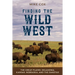 Finding the Wild West: The Great Plains: Oklahoma, Kansas, Nebraska, and the Dakotas