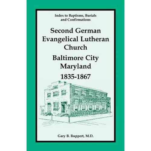 Index to Baptisms, Burials and Confirmations, Second German Evangelical Lutheran Church, Baltimore City, Maryland, 1835-1867