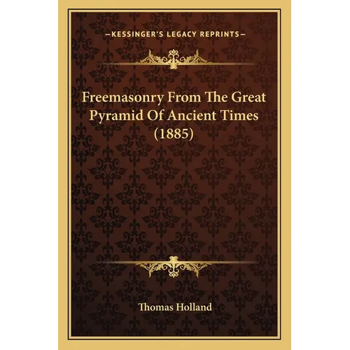 Freemasonry From The Great Pyramid Of Ancient Times (1885)