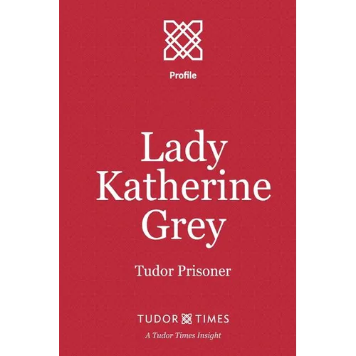Lady Katherine Grey: Tudor Prisoner