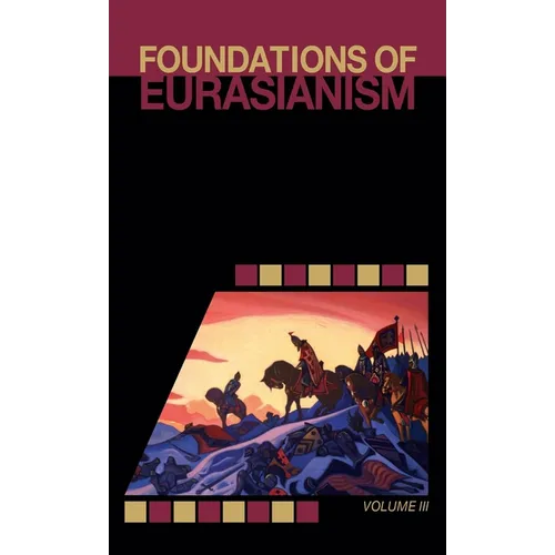 Foundations of Eurasianism: Volume III