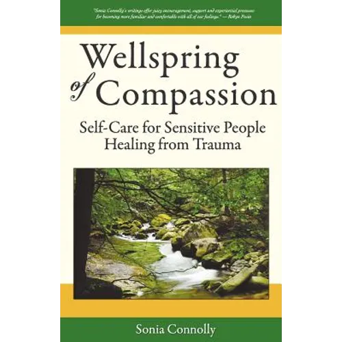 Wellspring of Compassion: Self-Care for Sensitive People Healing from Trauma