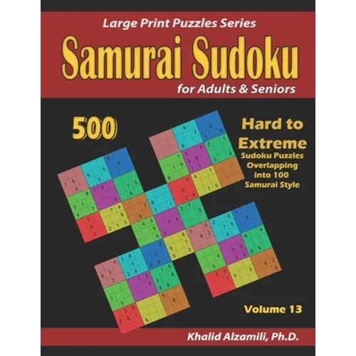 Samurai Sudoku for Adults & Seniors: 500 Hard to Extreme Sudoku Puzzles Overlapping into 100 Samurai Style