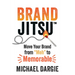 Brandjitsu(tm): Move Your Brand from Meh to Memorable