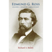 Edmund G. Ross: Soldier, Senator, Abolitionist