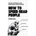 How to Speed Read People: Think Like a Psychologist, Analyze Human Behavior, and Decode Emotions