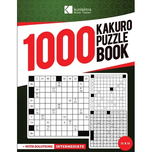 Kunlektra Brain Teaser 1000+ 11 x 11 Kakuro Puzzle Book for Adults: Enhance your Memory and Brighten up your Mind with Kakuro Puzzle Book Solution Inc