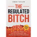 The Regulated Bitch: Calm the Chaos, Let Go of Control, and Master Emotional Regulation