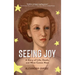 Seeing Joy: A Story of Life, Death, and What Comes Next