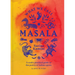 What We Call Masala: A Cook's Practical Guide to the Poetry of Indian Spices