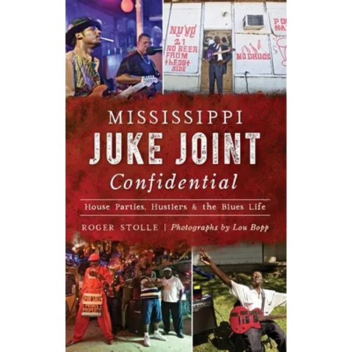 Mississippi Juke Joint Confidential: House Parties, Hustlers and the Blues Life