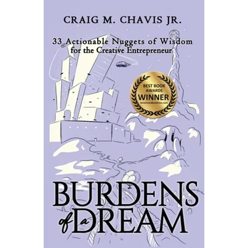 Burdens of a Dream: 33 Actionable Nuggets of Wisdom for the Creative Entrepreneur