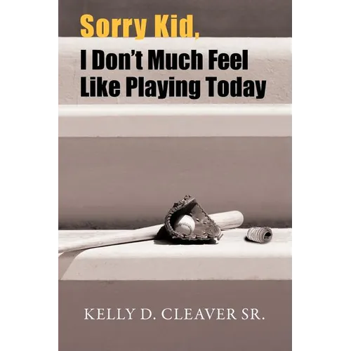 Sorry Kid, I Don't Much Feel Like Playing Today