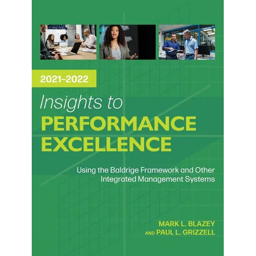 Insights to Performance Excellence 2021-2022: Using the Baldrige Framework and Other Integrated Management Systems