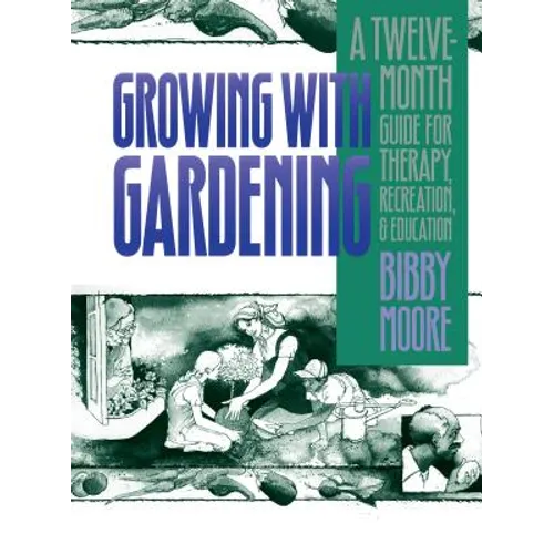 Growing with Gardening: A Twelve-month Guide for Therapy, Recreation, and Education