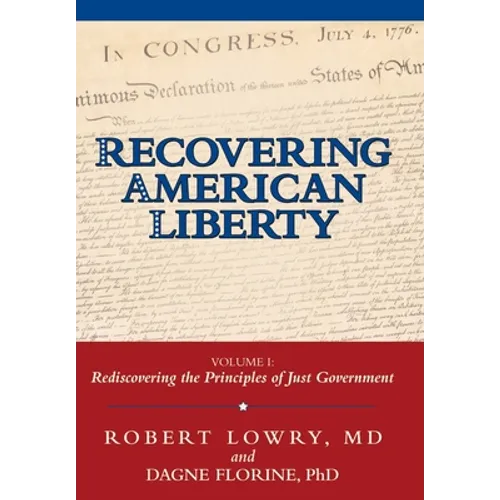 Recovering American Liberty: Volume 1: Rediscovering the Principles of Just Government