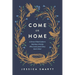 Come on Home: A Grace-Filled Guide to Raising a Family Who Loves (and Likes) Each Other