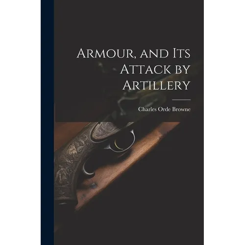 Armour, and its Attack by Artillery