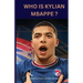 Who Is Kylian Mbappe?: A Kid's Guide To Soccer Stardom