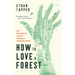 How to Love a Forest: The Bittersweet Work of Tending a Changing World
