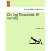 On the Threshold. [A Novel.]