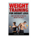 Weight Training: How to Lose Weight Get Rid of Fat and Keep it Off for Life