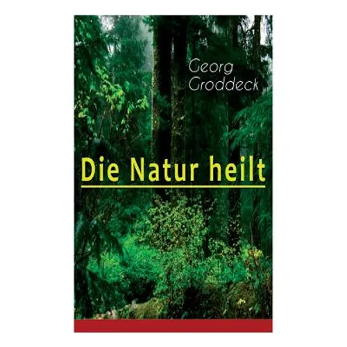 Die Natur heilt: Die Entdeckung der Psychosomatik