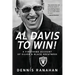 Al Davis to Win!: A Firsthand Account Of Silver & Black Greatness