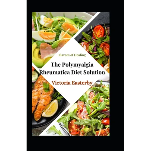 Flavors of Healing: The Polymyalgia Rheumatica Diet Solution