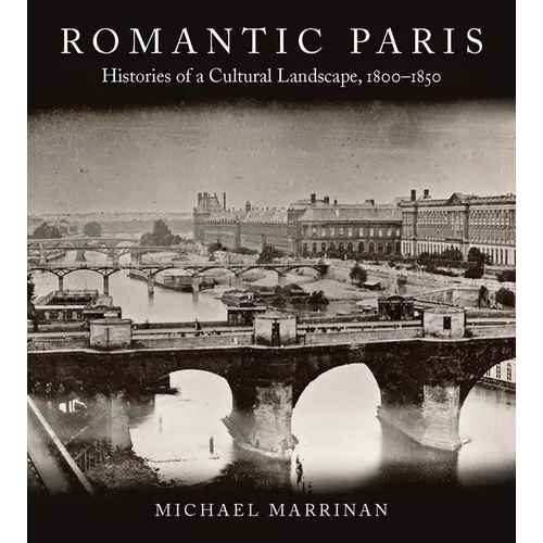 Romantic Paris: Histories of a Cultural Landscape, 1800a 1850