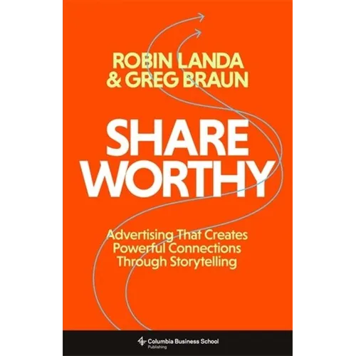 Shareworthy: Advertising That Creates Powerful Connections Through Storytelling