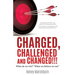 Charged, Challenged and Changed!!!