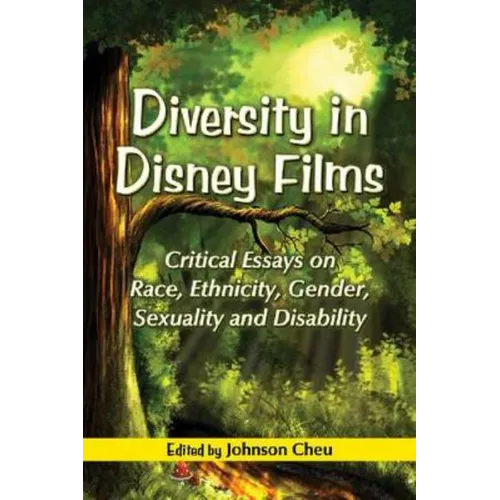 Diversity in Disney Films: Critical Essays on Race, Ethnicity, Gender, Sexuality and Disability