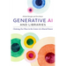 Generative AI and Libraries: Claiming Our Place in the Center of a Shared Future