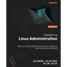 Mastering Linux Administration - Second Edition: Take your sysadmin skills to the next level by configuring and maintaining Linux systems