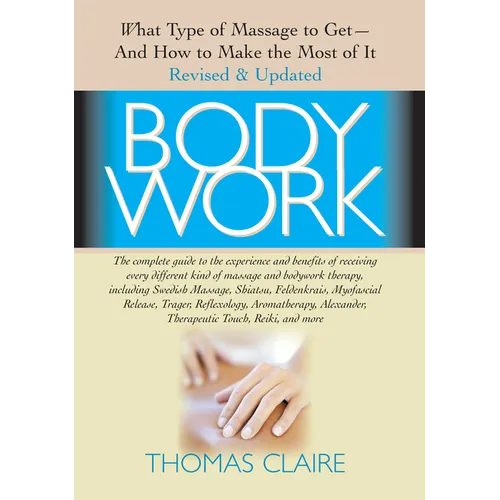 Bodywork: What Type of Massage to Get and How to Make the Most of It