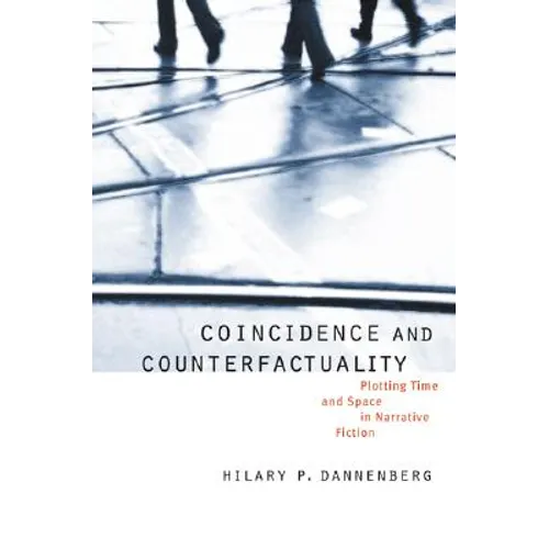 Coincidence and Counterfactuality: Plotting Time and Space in Narrative Fiction