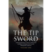 The Tip of the Sword: A History of the Pioneers, Patriots, and Preachers of Sinking Creek Baptist Church and the Watauga River Settlement