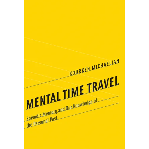 Mental Time Travel: Episodic Memory and Our Knowledge of the Personal Past