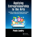 Applying Entrepreneurship to the Arts: How Artists, Creatives, and Performers Can Use Startup Principles to Build Careers and Generate Income