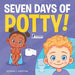 Seven Days of Potty!: A Fun Read-Aloud Toddler Book About Going Potty