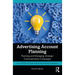 Advertising Account Planning: Planning and Managing Strategic Communication Campaigns
