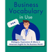 Business Vocabulary in Use: Dialogues, Expressions & Idioms in American English for the Business World