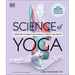 Science of Yoga: Understand the Anatomy and Physiology to Perfect Your Practice