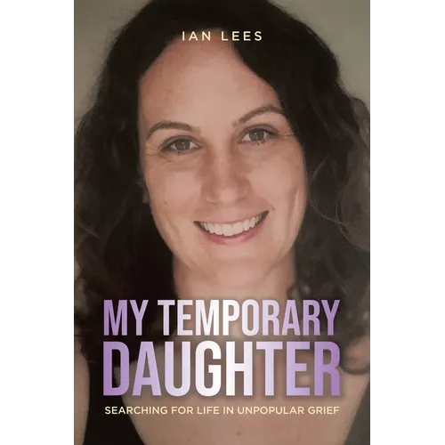 My Temporary Daughter: Searching for Life in Unpopular Grief