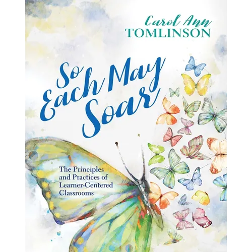 So Each May Soar: The Principles and Practices of Learner-Centered Classrooms