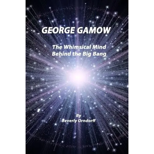 George Gamow: The Whimsical Mind Behind the Big Bang