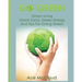 Go Green: Green Living: Green Facts, Green Energy And Tips For Going Green