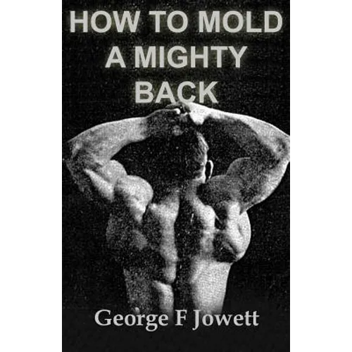 How to Mold a Mighty Back: (Original Version, Restored)